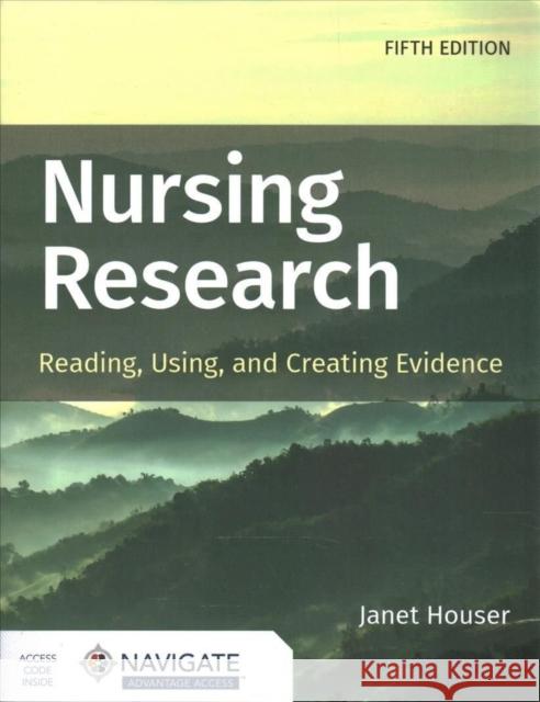 Nursing Research: Reading, Using, and Creating Evidence Houser, Janet 9781284226294