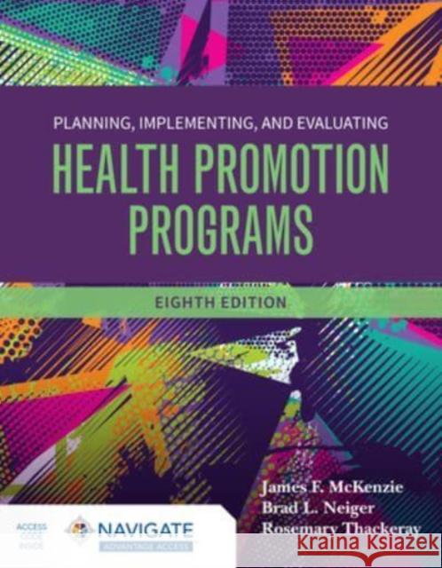 Planning, Implementing and Evaluating Health Promotion Programs James F. McKenzie Brad L. Neiger Rosemary Thackeray 9781284228649 Jones & Bartlett Publishers