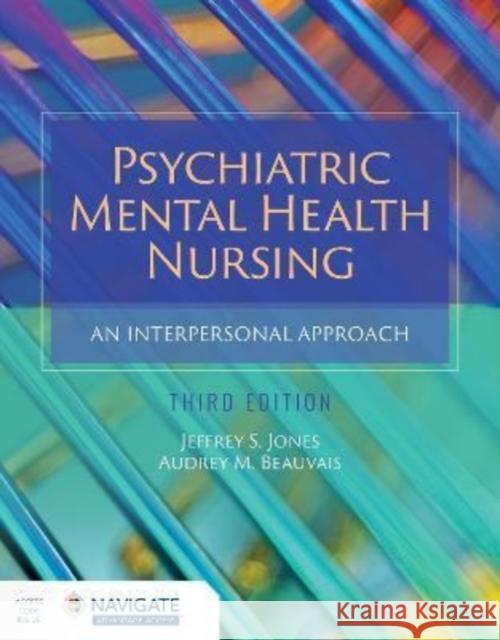 Psychiatric Mental Health Nursing: An Interpersonal Approach Jeffrey S. Jones Audrey M. Beauvais 9781284230291 Jones & Bartlett Publishers