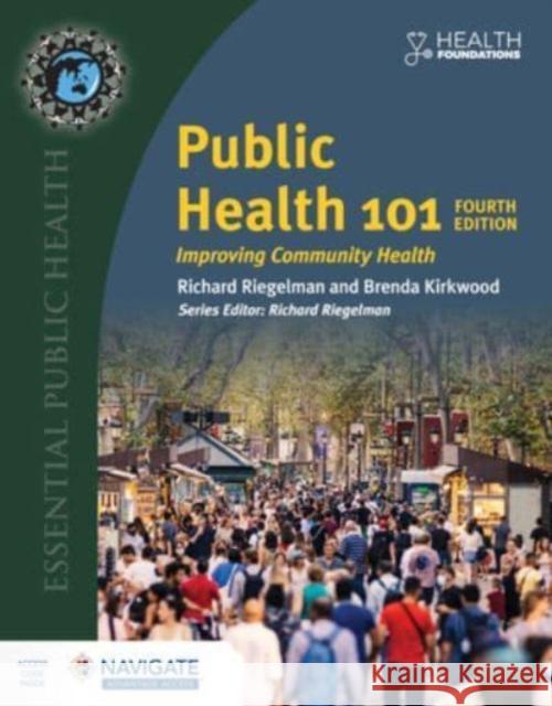 Public Health 101: Improving Community Health Richard Riegelman Brenda Kirkwood 9781284230383 Jones & Bartlett Publishers
