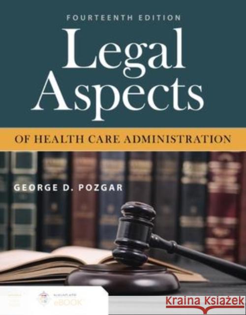 Legal Aspects of Health Care Administration George D. Pozgar 9781284231526