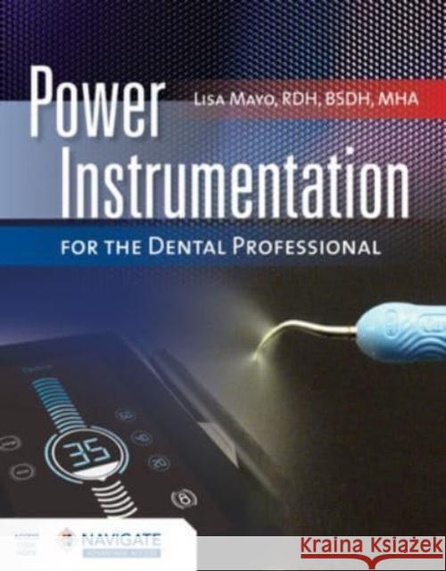 Power Instrumentation for the Dental Professional Lisa Mayo 9781284235999 Jones & Bartlett Publishers