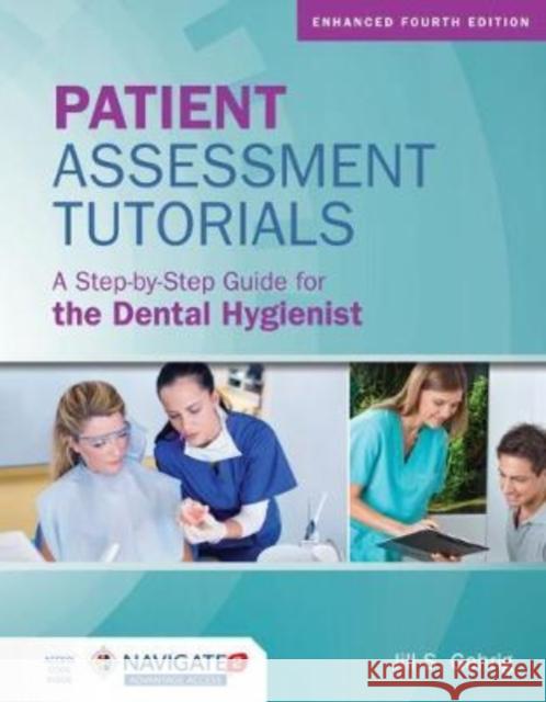 Patient Assessment Tutorials: A Step-By-Step Guide for the Dental Hygienist: A Step-By-Step Guide for the Dental Hygienist Gehrig, Jill S. 9781284240924 Jones & Bartlett Publishers