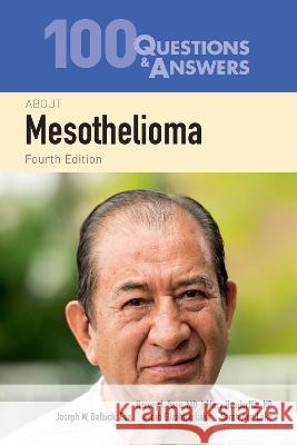 100 Questions & Answers about Mesothelioma Harvey I. Pass Mary Hesdorffer Sarah Lake 9781284247794