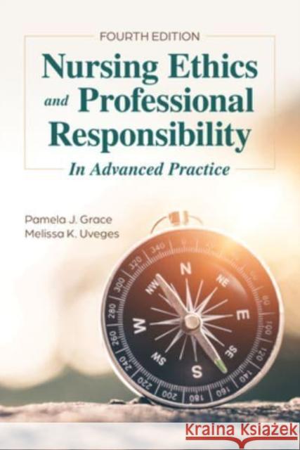 Nursing Ethics and Professional Responsibility in Advanced Practice Melissa K. Uveges 9781284248326 Jones and Bartlett Publishers, Inc