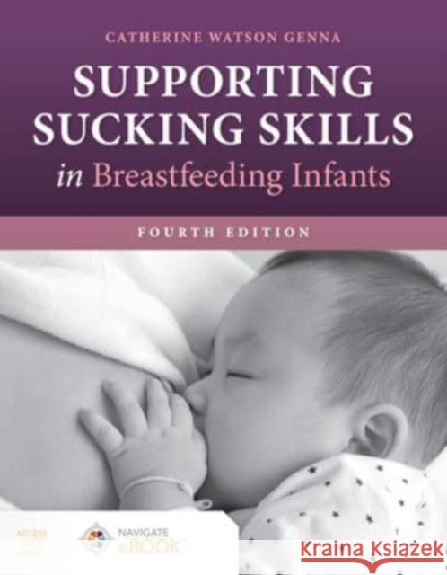 Supporting Sucking Skills in Breastfeeding Infants Catherine Watson Genna 9781284255386