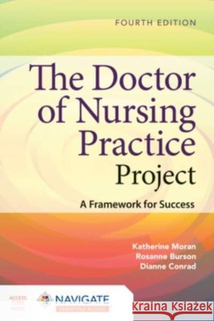 The Doctor of Nursing Practice Project: A Framework for Success Katherine J. Moran Rosanne Burson Dianne Conrad 9781284255447 Jones and Bartlett Publishers, Inc