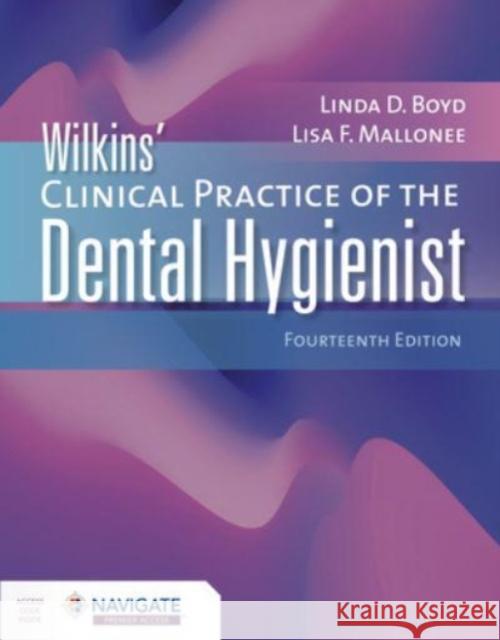 Wilkins\' Clinical Practice of the Dental Hygienist Linda D. Boyd Lisa F. Mallonee 9781284255997 Jones & Bartlett Publishers