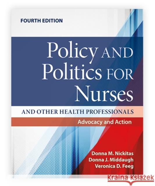 Policy and Politics for Nurses and Other Health Professionals: Advocacy and Action: Advocacy and Action Veronica Feeg 9781284257694 Jones & Bartlett Publishers