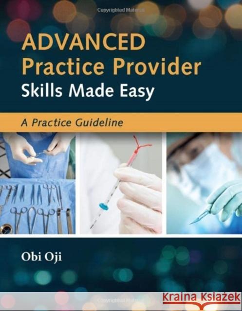 Advanced Practice Provider Skills Made Easy: A Practice Guideline Obi Oji 9781284260977 Jones & Bartlett Publishers