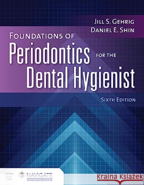 Foundations of Periodontics for the Dental Hygienist with Navigate Advantage Access Jill S. Gehrig Daniel E. Shin 9781284261059 Jones & Bartlett Publishers