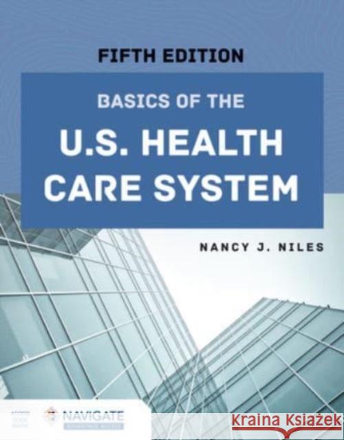 Basics of the U.S. Health Care System Nancy J. Niles 9781284262988 Jones & Bartlett Publishers