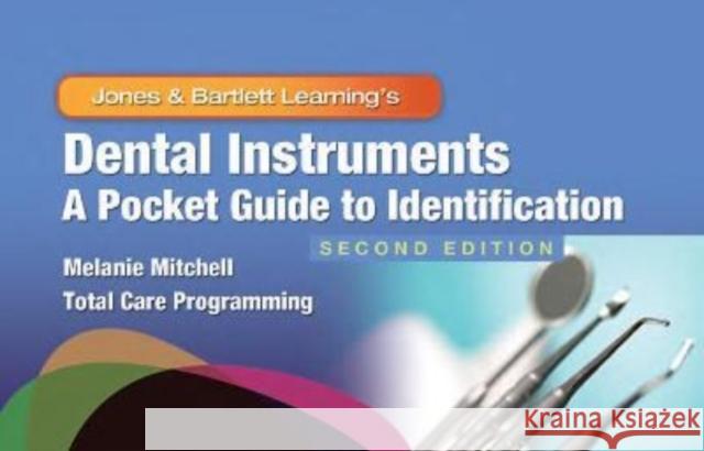 Dental Instruments: A Pocket Guide to Identification: A Pocket Guide to Identification Mitchell, Melanie 9781284268140 Jones and Bartlett Publishers, Inc