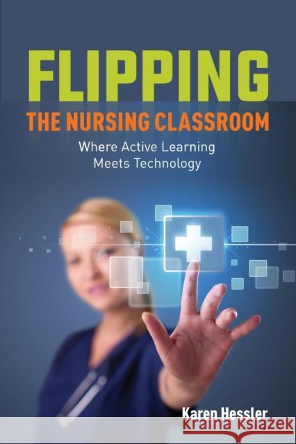 Flipping the Nursing Classroom Karen Hessler 9781284274776 Jones & Bartlett Publishers