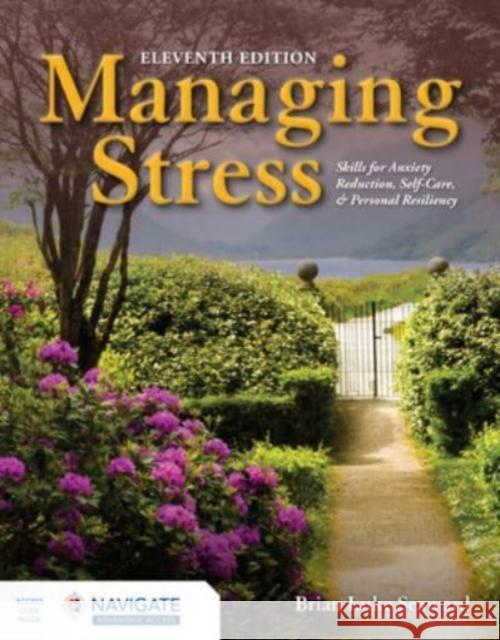 Managing Stress: Skills for Anxiety Reduction, Self-Care, and Personal Resiliency Brian Luke Seaward 9781284283150 Jones and Bartlett Publishers, Inc