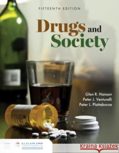 Drugs and Society Glen R. Hanson Peter J. Venturelli Peter Platteborze 9781284288568