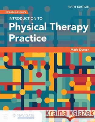 Dreeben-Irimia's Introduction to Physical Therapy Practice Mark Dutton 9781284289725 Jones & Bartlett Publishers