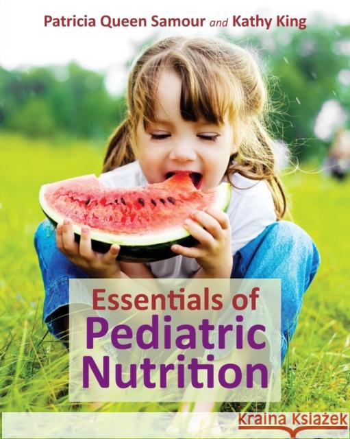 Essentials of Pediatric Nutrition Patricia Samour Kathy King 9781284289992 Jones & Bartlett Publishers