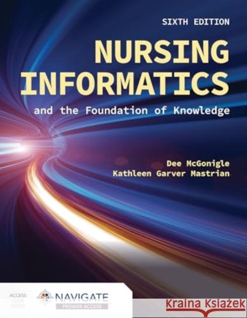 Nursing Informatics and the Foundation of Knowledge Kathleen Mastrian 9781284293432 Jones and Bartlett Publishers, Inc