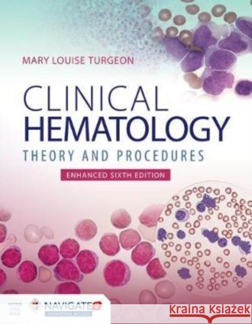 Clinical Hematology: Theory & Procedures, Enhanced Edition: Theory & Procedures, Enhanced Edition Turgeon, Mary Lou 9781284294491 Jones & Bartlett Publishers