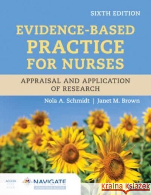 Evidence-Based Practice for Nurses: Appraisal and Application of Research Nola A. Schmidt Janet M. Brown 9781284296532 Jones & Bartlett Publishers