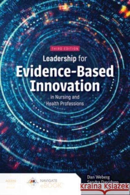 Leadership for Evidence-Based Innovation in Nursing and Health Professions Daniel Weberg Sandra Davidson 9781284296655