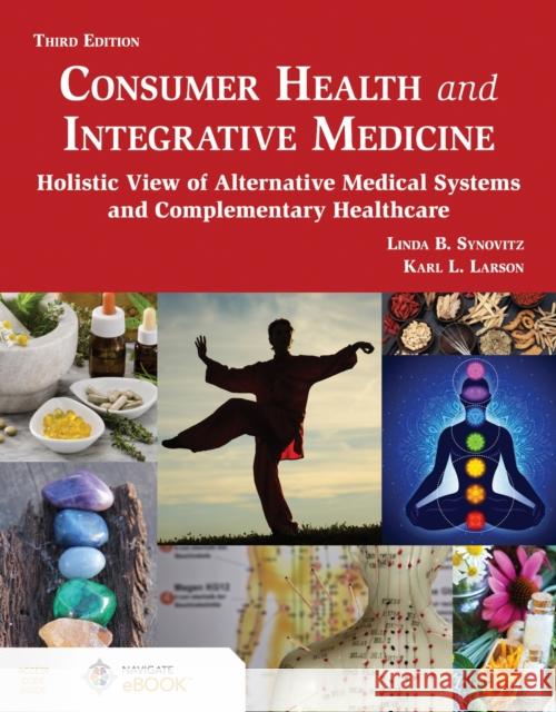 Consumer Health and Integrative Medicine: Holistic View of Alternative Medical Systems and Complementary Healthcare Karl L. Larson 9781284298512