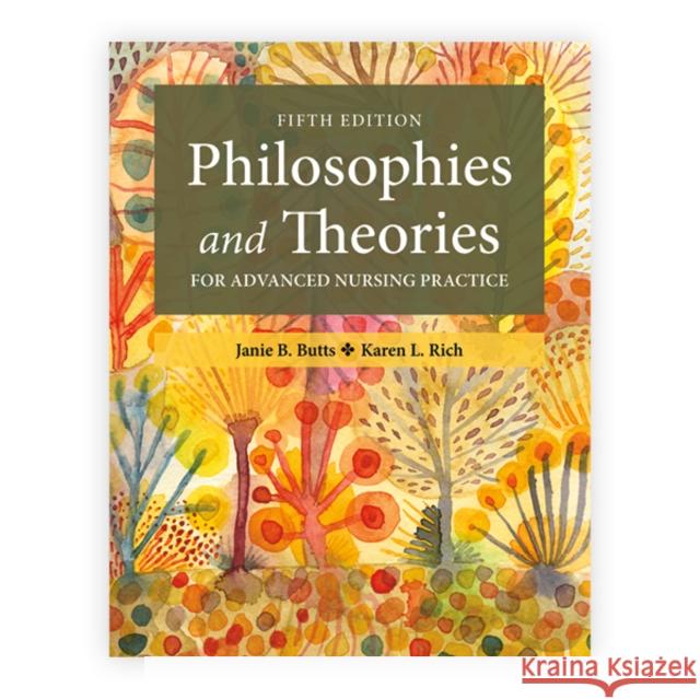Philosophies and Theories for Advanced Nursing Practice Karen L. Rich 9781284312447
