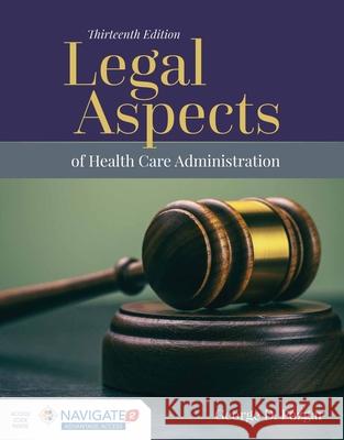 Legal Aspects of Health Care Administration with Advantage Access and the Navigate 2 Scenario for Health Care Ethics George D. Pozgar Toolwire 9781284321012