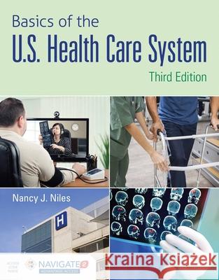 Basics of the U.S. Health Care System with Advantage Access and the Navigate 2 Scenario for Health Care Delivery Nancy J. Niles Toolwire 9781284321869