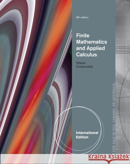 Finite Mathematics and Applied Calculus, International Edition Stefan Waner 9781285056357 0