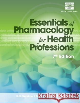Essentials of Pharmacology for Health Professions Ruth Woodrow Bruce J. Colbert David M. Smith 9781285077888