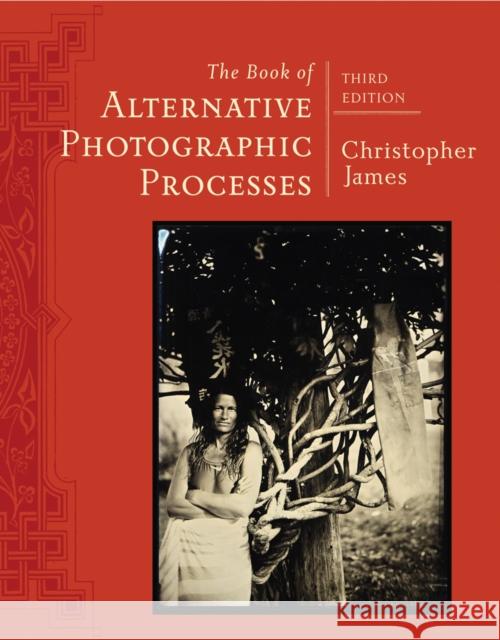 The Book of Alternative Photographic Processes  9781285089317 Course Technology