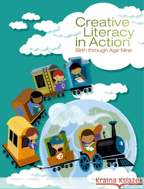 Creative Literacy in Action: Birth Through Age Nine Towell, Janet Leigh 9781285171272 Wadsworth Publishing