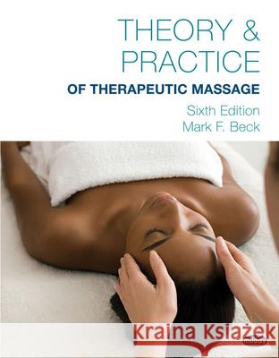 Theory & Practice of Therapeutic Massage, 6th Edition (Softcover) Beck 9781285187587 Milady Publishing