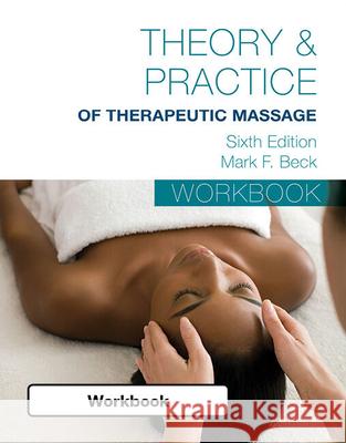 Student Workbook for Beck's Theory & Practice of Therapeutic Massage Mark F. Beck 9781285187617 Milady Publishing