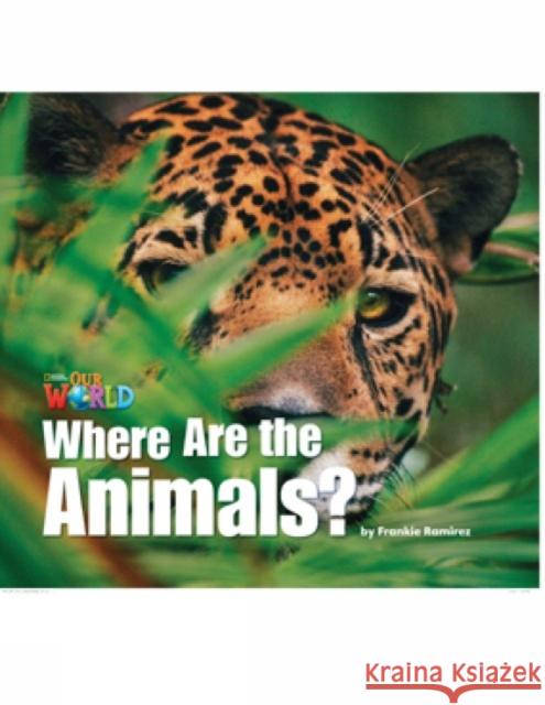 Our World Readers: Where Are the Animals?: British English Frankie Ramirez 9781285190624 National Geographic Society