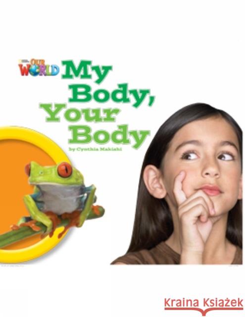 Our World Readers: My Body, Your Body: British English Cynthia Makishi 9781285190679 National Geographic Society