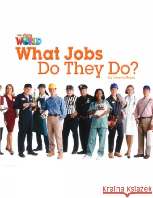 Our World Readers: What Jobs Do They Do?: British English Jimena Reyes 9781285190785 National Geographic Society