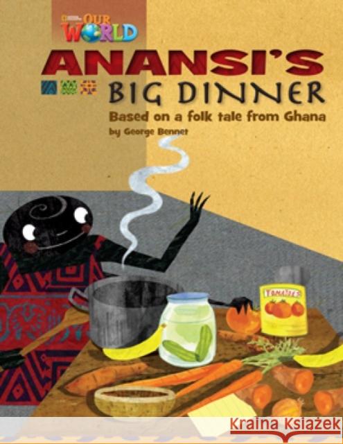 Our World Readers: Anansi's Big Dinner: British English George Bennet 9781285191270 National Geographic Society