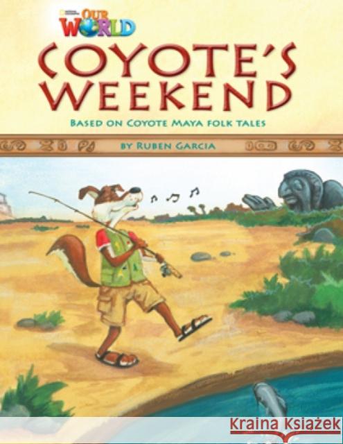 Our World Readers: Coyote's Weekend: British English Ruben Garcia 9781285191300 National Geographic Society