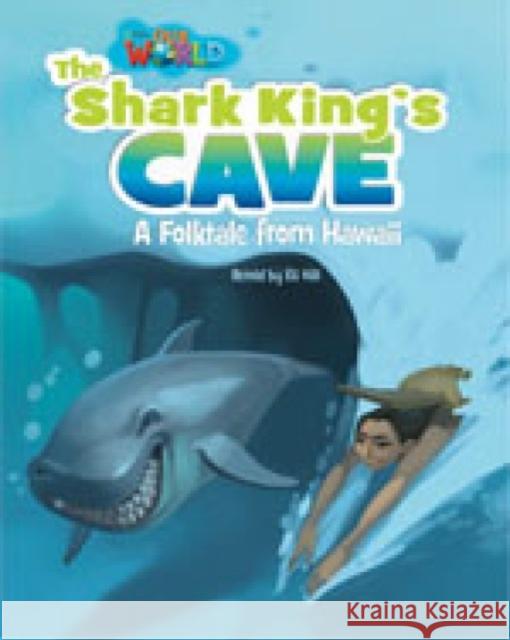 Our World Readers: The Shark King's Cave Eli Hill 9781285191553 Cengage Learning, Inc