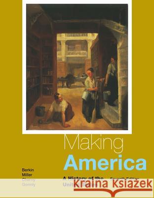 Making America: A History of the United States Carol Berkin Christopher Miller Robert Cherny 9781285194790 Cengage Learning