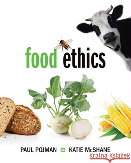 Food Ethics Louis P. Pojman Paul Pojman 9781285197319