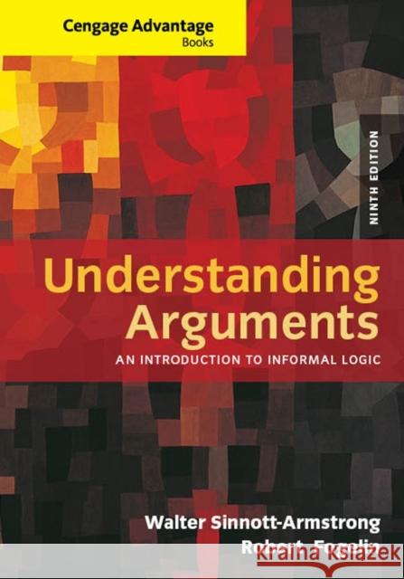 Cengage Advantage Books: Understanding Arguments: An Introduction to Informal Logic Walter (Duke University) Sinnott-Armstrong 9781285197364 Cengage Learning