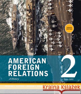 American Foreign Relations, Volume 2: Since 1895: A History Paterson, Thomas 9781285433332 Cengage Learning