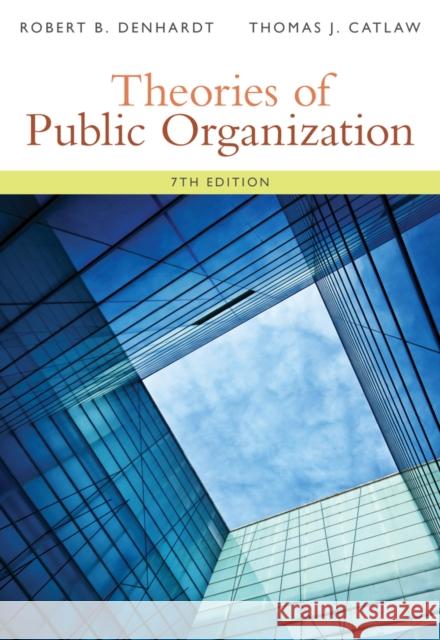 Theories of Public Organization Robert B. Denhardt Thomas J. Catlaw 9781285436333