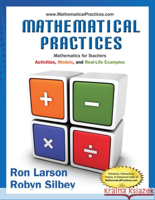 Mathematical Practices, Mathematics for Teachers: Activities, Models, and Real-Life Examples Larson, Ron 9781285447100