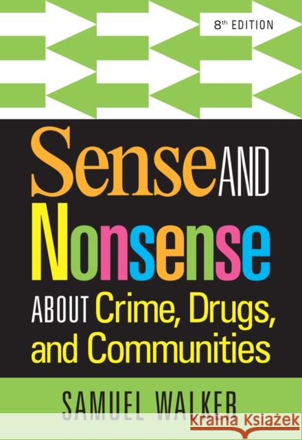 Sense and Nonsense About Crime, Drugs, and Communities Samuel (University of Nebraska, Omaha) Walker 9781285459028 Cengage Learning