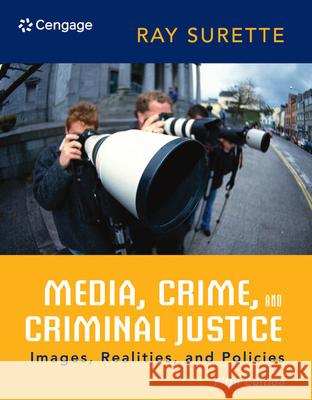 Media, Crime, and Criminal Justice: Images, Realities, and Policies Surette, Ray 9781285459059 Cengage Learning